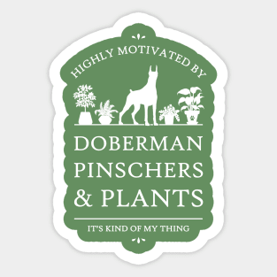 Highly Motivated by Doberman Pinschers and Plants - V2 Sticker